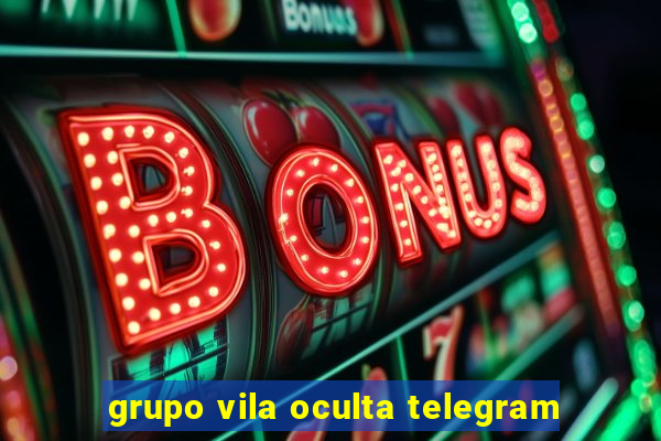 grupo vila oculta telegram